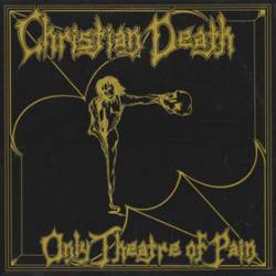 Christian Death : Only Theatre of Pain